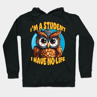 I'm a Student I Have No Life Hoodie